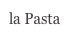 la Pasta